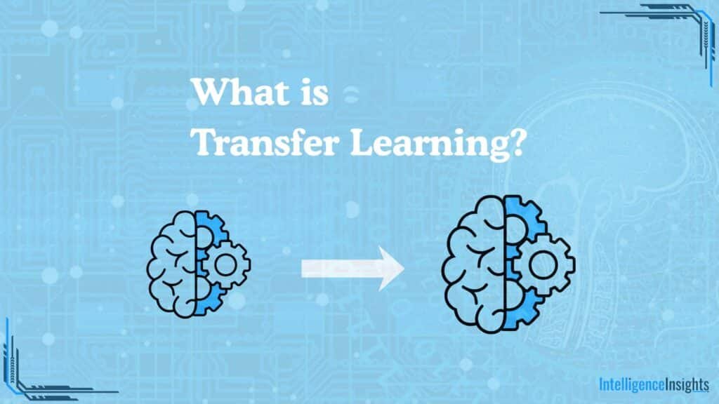 Transfer Learning: Definitions, Pros & Cons, Use Cases, Popular Examples